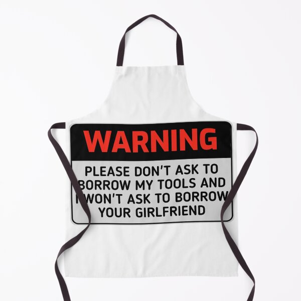 Item preview, Funny WARNING sign PLEASE DON'T ASK TO BORROW MY TOOLS AND I WON'T ASK TO BORROW YOUR GIRLFRIEND designed and sold by cizito.