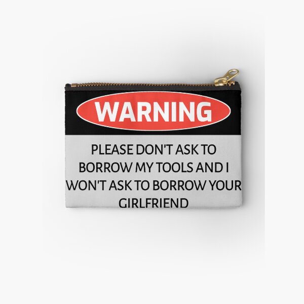 Item preview, Funny humor WARNING sign PLEASE DON'T ASK TO BORROW MY TOOLS AND I WON'T ASK TO BORROW YOUR GIRLFRIEND designed and sold by cizito.