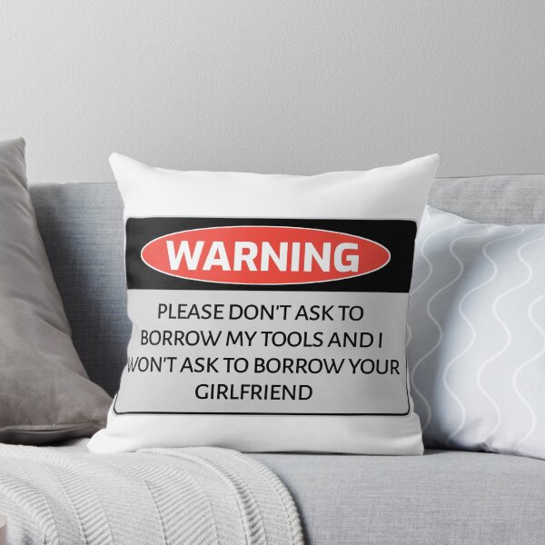 Item preview, Funny humor WARNING sign PLEASE DON'T ASK TO BORROW MY TOOLS AND I WON'T ASK TO BORROW YOUR GIRLFRIEND designed and sold by cizito.