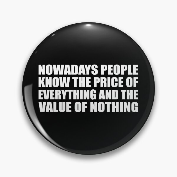 Item preview, Nowadays people know the price of everything and the value of nothing designed and sold by Colorfulandfun.