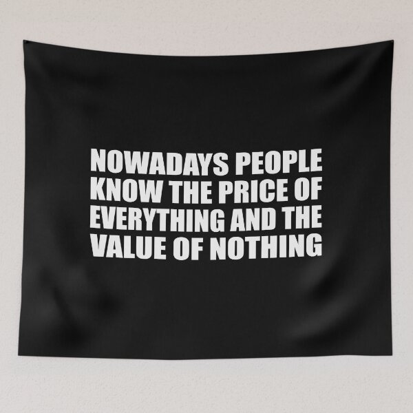 Item preview, Nowadays people know the price of everything and the value of nothing designed and sold by Colorfulandfun.