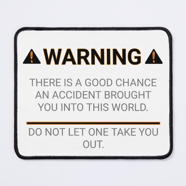 Item preview,  FUNNY ACCIDENT WARNING humor SIGN warning there is a good chance an accident brought you into this world.do not let one take you out stickers  designed and sold by cizito.