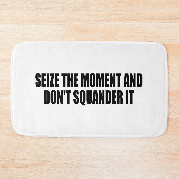 Item preview, seize the moment and don't squander it designed and sold by Colorfulandfun.