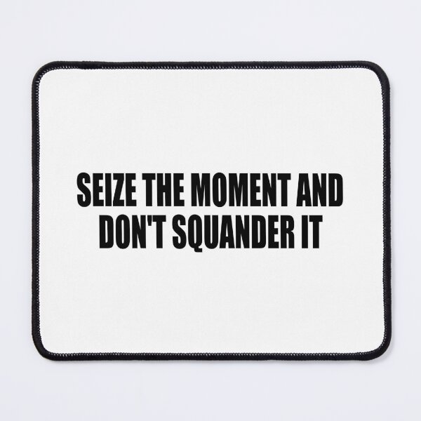 Item preview, seize the moment and don't squander it designed and sold by Colorfulandfun.