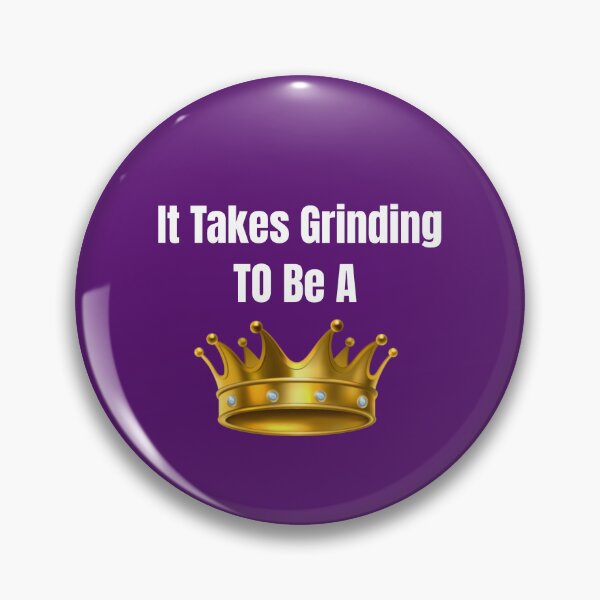 Item preview, It takes grinding to be a King designed and sold by CrazeeTeez.