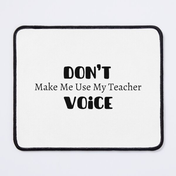 Item preview, Don't Make Me Use My Teacher Voice designed and sold by yassminishop.