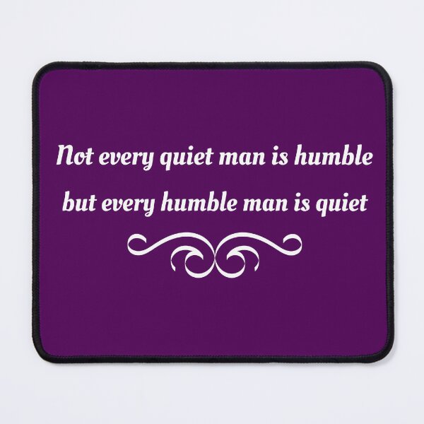 Item preview, Not Every Quiet Man Is Humble But Every Humble Man Is Quiet designed and sold by artistoutfitter.