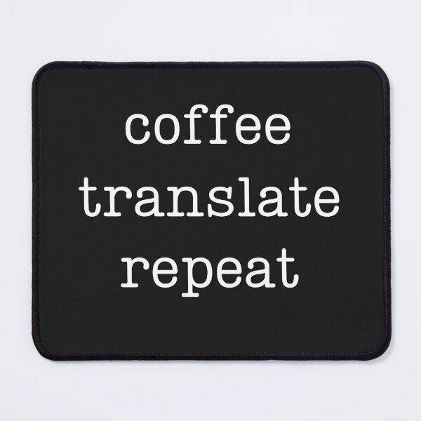 Item preview, Translator - Coffee, Translate, Repeat designed and sold by LamaraK.