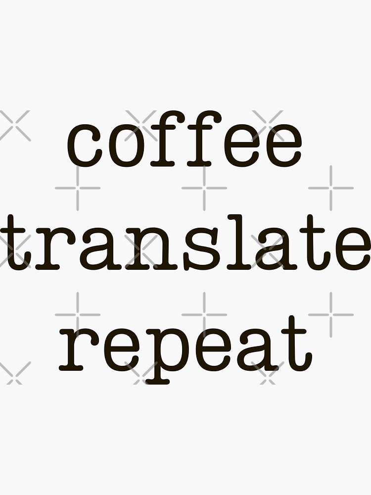 "Translator Coffee, Translate, Repeat" Sticker by LamaraK Redbubble