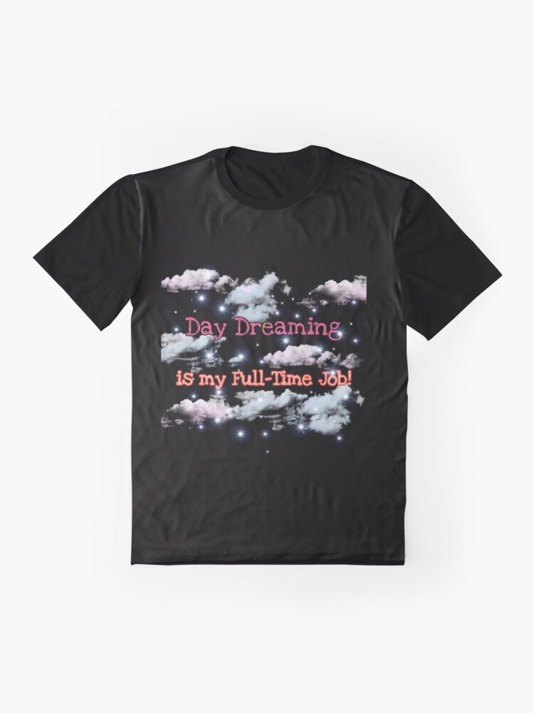 Thumbnail 4 of 5, Graphic T-Shirt, Daydreaming is my full time job designed and sold by JiggsFashion.