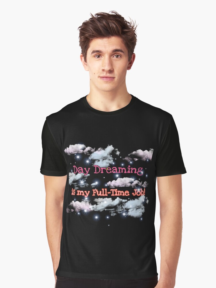 Thumbnail 1 of 5, Graphic T-Shirt, Daydreaming is my full time job designed and sold by JiggsFashion.