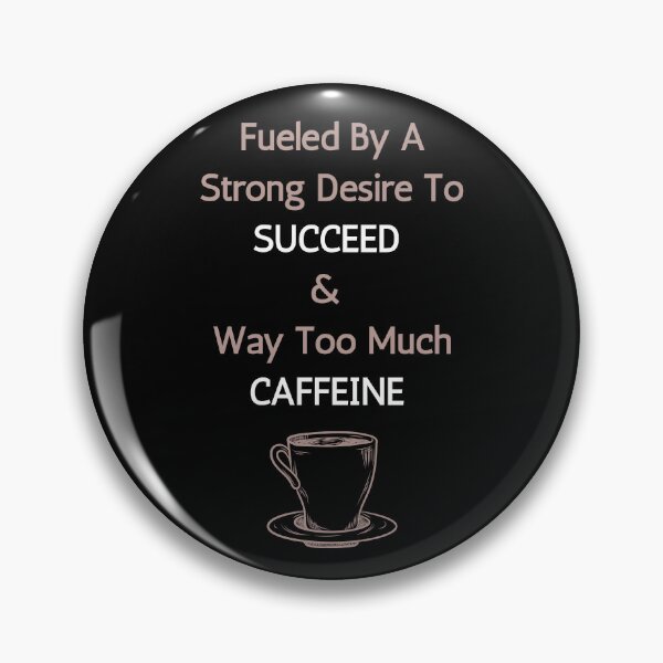Item preview, Fueled By A Strong Desire To Succeed and Way Too Much Caffeine designed and sold by NotablyDesigned.