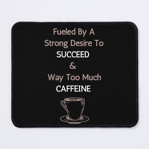 Item preview, Fueled By A Strong Desire To Succeed and Way Too Much Caffeine designed and sold by NotablyDesigned.