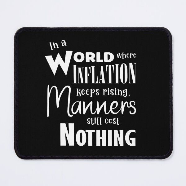Item preview, In A World Where Inflation Keeps Rising, Manners Still Cost Nothing Funny Slogan designed and sold by Mrspink16.