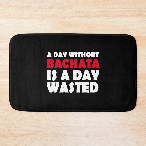 Item preview, A day without bachata Bachata - Bachata Dance designed and sold by Dubbra.