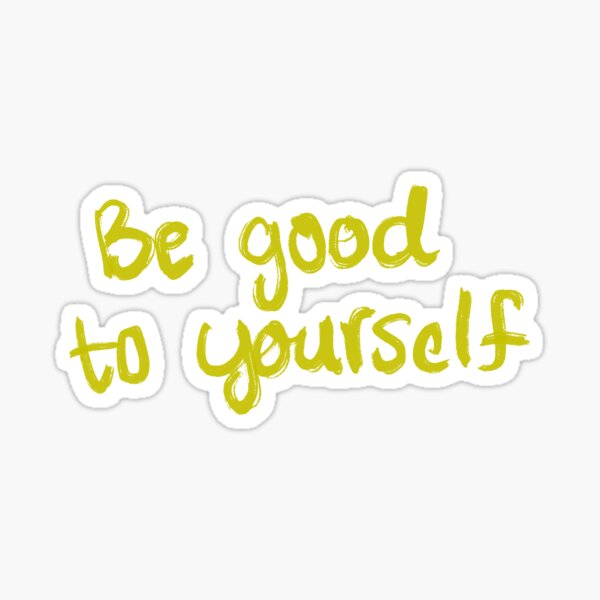 Be Good to Yourself Sticker