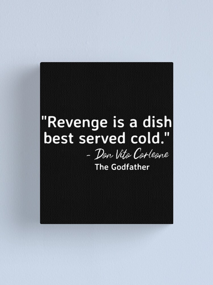 Revenge is a dish best served cold the godfather