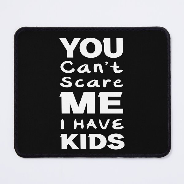 Item preview, You Can't Scare Me I have Kids- Funny Gift for Exhausted Parents designed and sold by anes18.