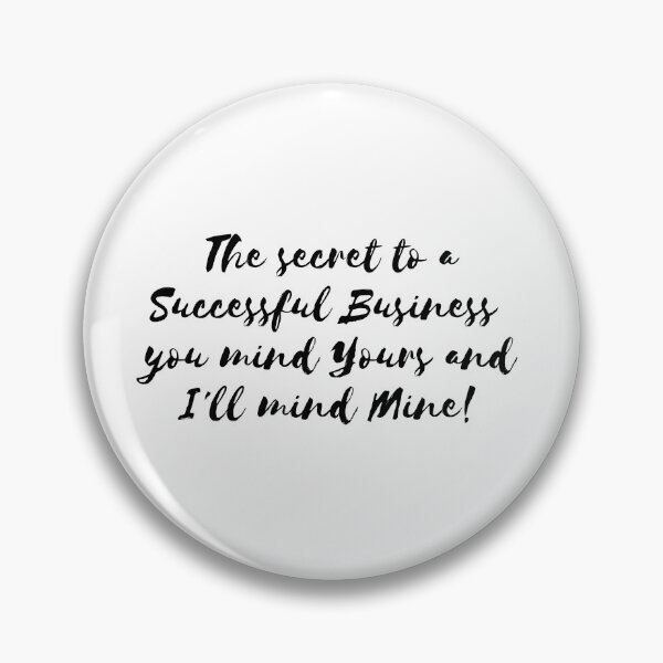 Item preview, The secret to a successful business - you mind yours and I'll mind mine!   Success| Mindset| Sarcasm                    designed and sold by IAmWomanstore.