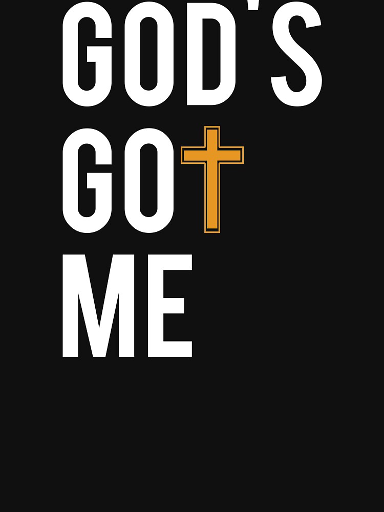 God got me