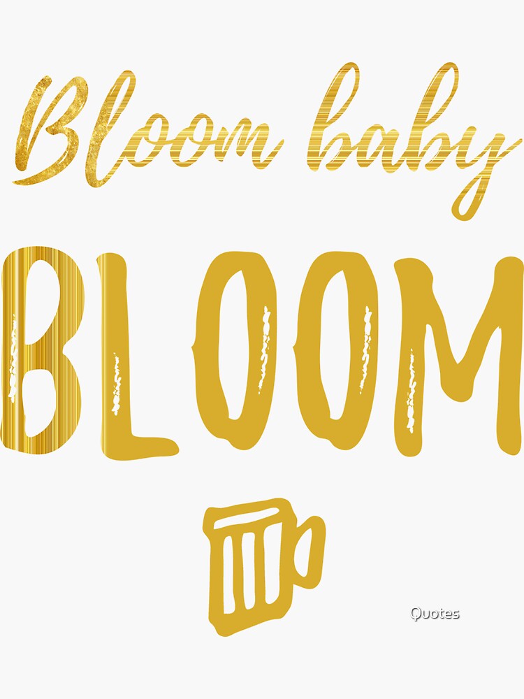 "Bloom baby, bloom.Cute Spring Quote" Sticker for Sale by