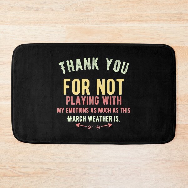 Item preview, Thank you for not playing with my emotions as much as this March weather is.Cute Spring Quote designed and sold by Quotes ⭐⭐⭐⭐⭐.