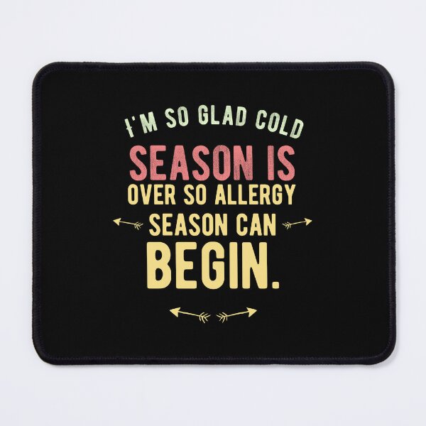 Item preview, I'm so glad cold season is over so allergy season can begin.Cute Spring Quote designed and sold by Quotes ⭐⭐⭐⭐⭐.
