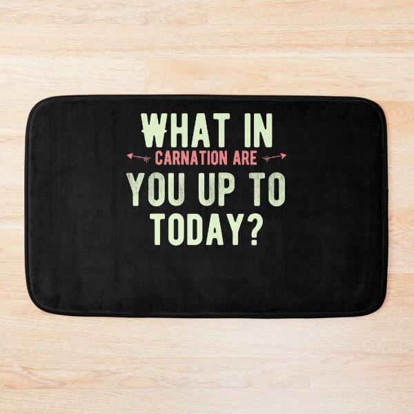 Item preview, What in carnation are you up to today? Cute Spring Quote designed and sold by Quotes ⭐⭐⭐⭐⭐.