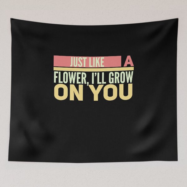 Item preview, Just like a flower, I’ll grow on you.Cute Spring Quote designed and sold by Quotes ⭐⭐⭐⭐⭐.