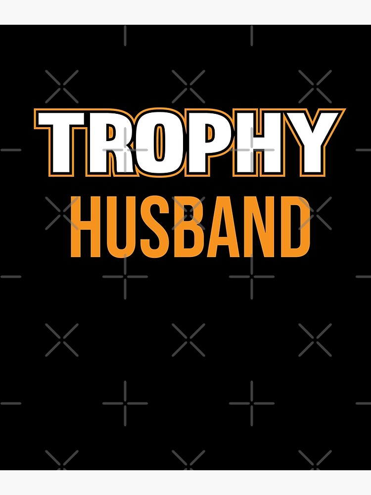 Trophy Husband Trophy Wife Grumpy Old Husband Funny Trophy Husband Future Bride Soon To Be 1326