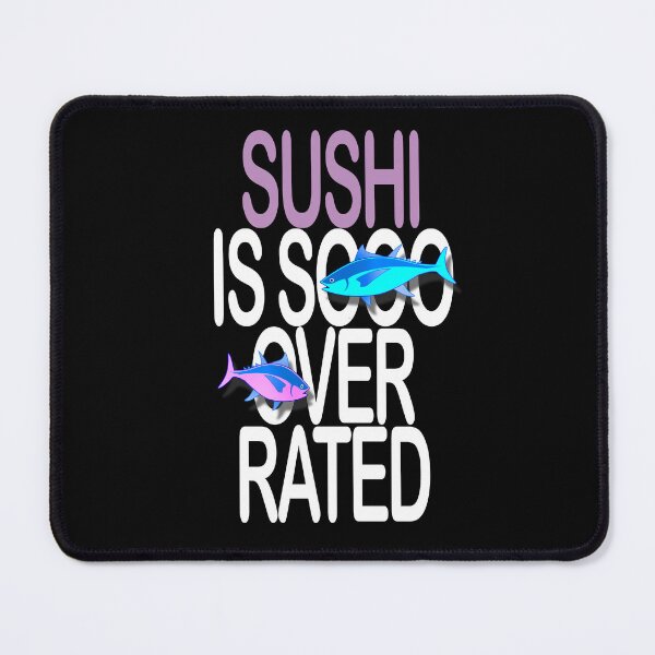 Item preview, Sushi is sooo overrated. designed and sold by studiohfy.