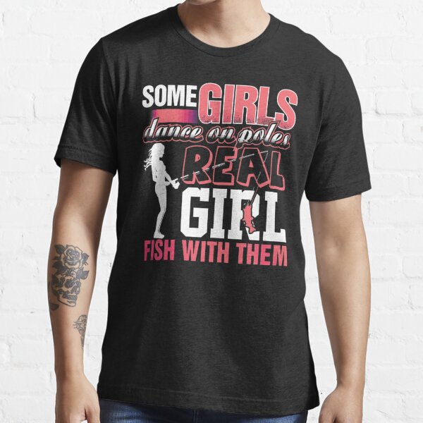 FISHING GIRL - REAL GIRLS FISH WITH FISH T SHIRT Essential T