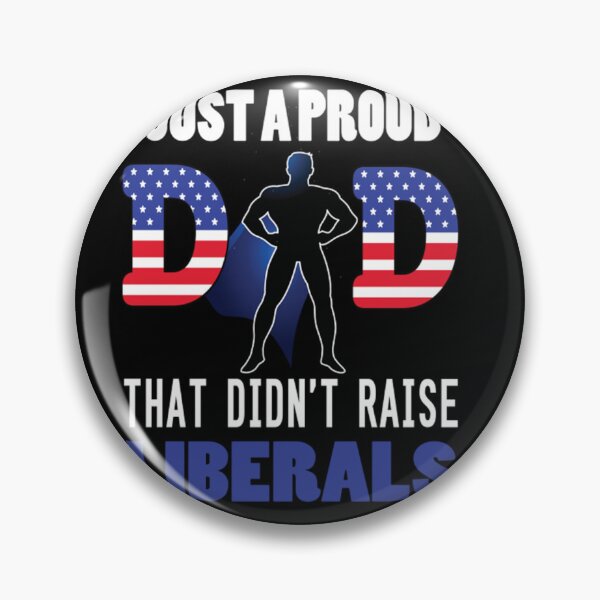 Item preview, Just A Proud Dad That Didn't Raise Liberals For Father's Day designed and sold by NaomiTankersly.