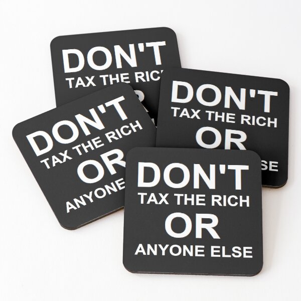 Item preview, DON'T TAX THE RICH OR ANYONE ELSE designed and sold by BrandoCafe.