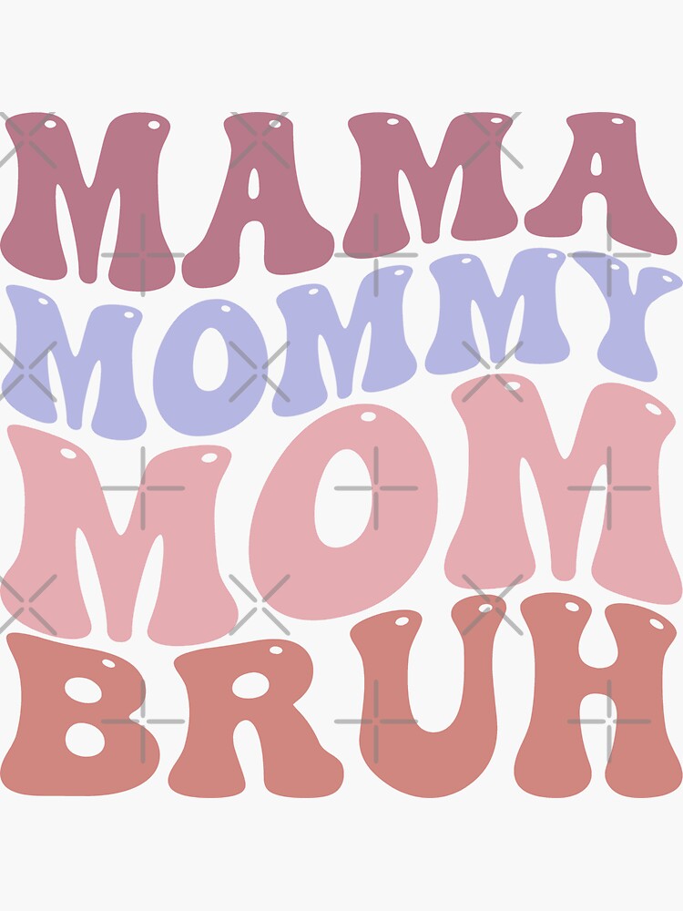 Mama Mommy Mom Bruh Sticker By Teenations Redbubble 