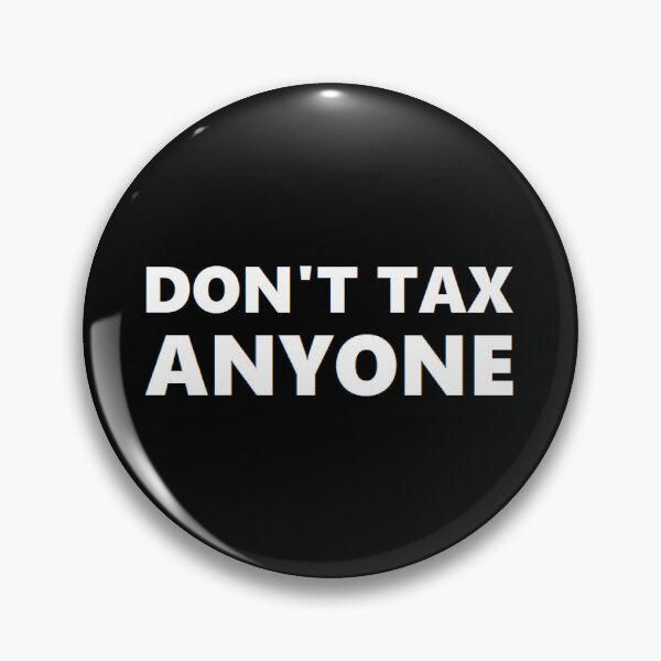 Item preview, DON'T TAX ANYONE designed and sold by BrandoCafe.