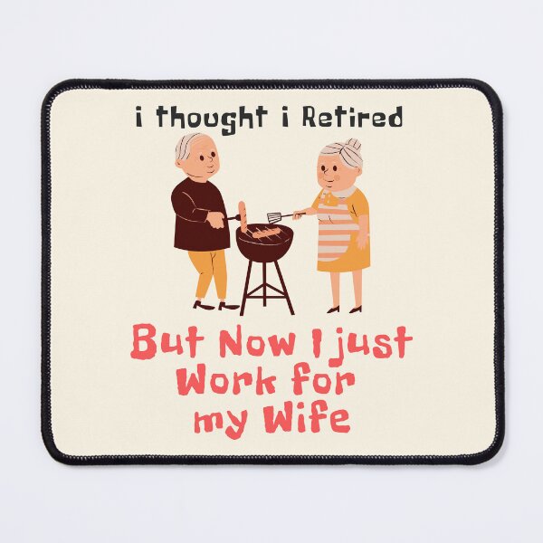 Item preview, I thought I retired But Now I Just Work for My Wife designed and sold by GlobalHunt.