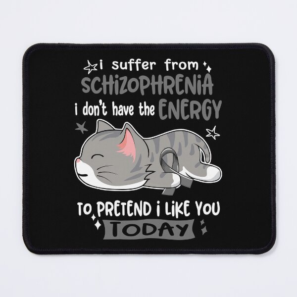 Item preview, Schizophrenia Awareness, I Suffer From Schizophrenia i don't have the ENERGY to Pretend i like you Today designed and sold by Tammyilaria.