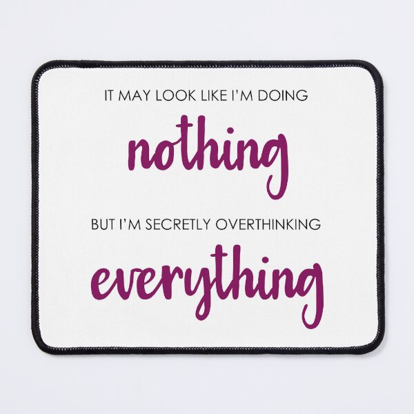 Item preview, Doing nothing overthinking everything designed and sold by CamilaDavison.