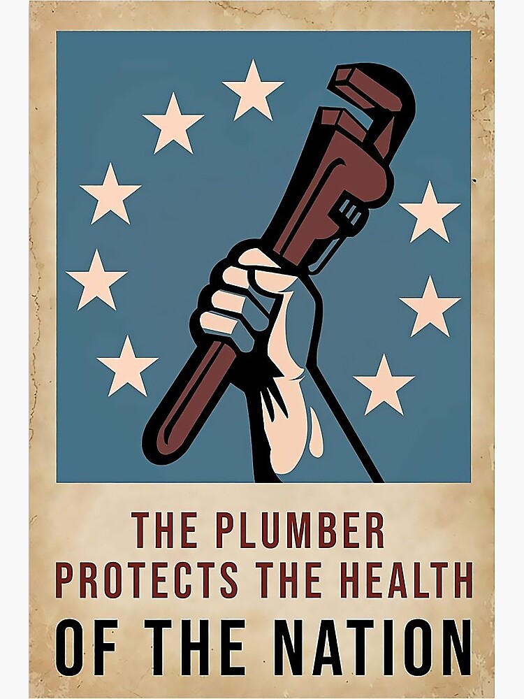 "The Plumber Protects The Health Of The Nation" Poster for Sale by