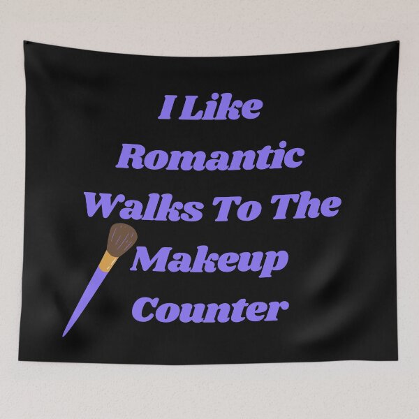 Item preview, I Like Romantic Walks To The Makeup Counter, Makeup Lover, Makeup Artist designed and sold by Alexa5454.
