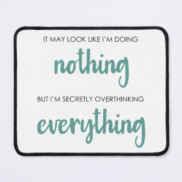 Item preview, Doing nothing overthinking everything designed and sold by CamilaDavison.