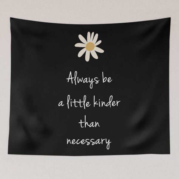 Item preview, Always Be A Little Kinder Than Necessary designed and sold by allysmar.