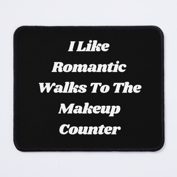 Item preview, I Like Romantic Walks To The Makeup Counter, Makeup Lover, Makeup Artist designed and sold by Alexa5454.