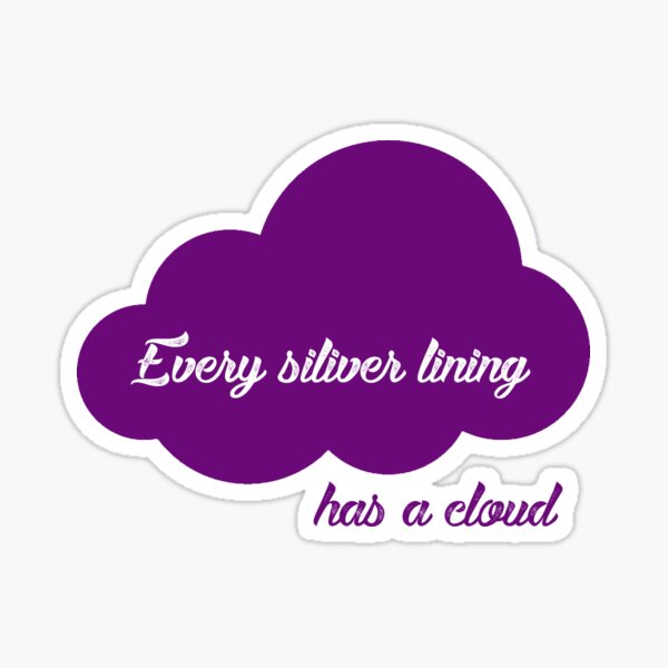 Every silver lining ... has a cloud Sticker