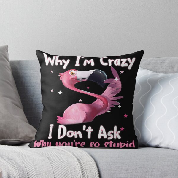 Item preview, Flamingo Stop asking why I'm crazy I don't ask why you're so stupid designed and sold by LarryPerinsdf.