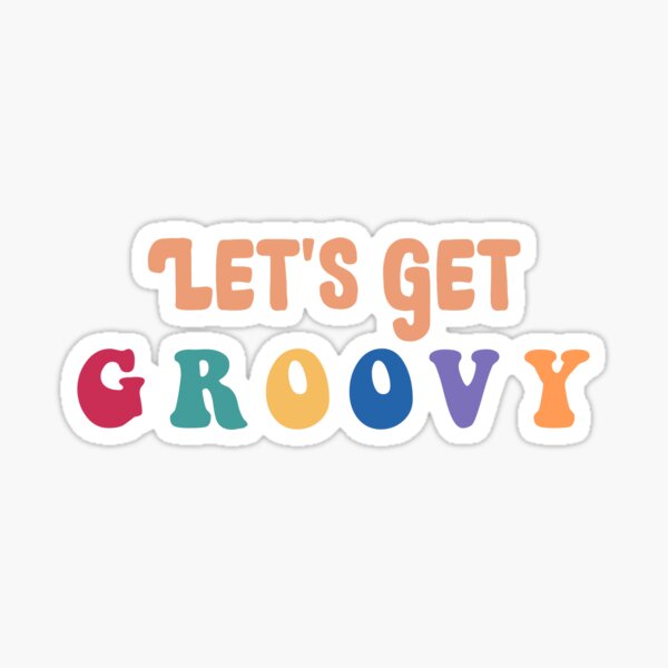 "lets Get Groovy" Sticker For Sale By Khlalos | Redbubble