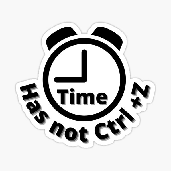 "Time has not ctrl+z" Sticker by DLWorldpeace Redbubble