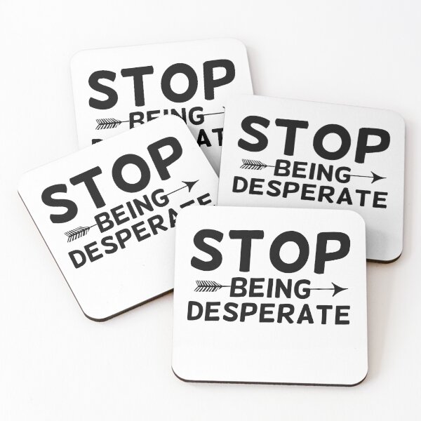 Item preview, Stop being desperate  designed and sold by Drahmed.