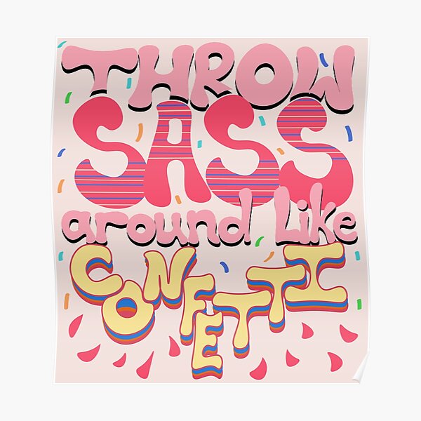 "Throw Sass Around Like Confetti" Poster for Sale by ranaadel Redbubble